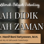 PARENTING “SALAH DIDIK ATAU SALAH ZAMAN ?”